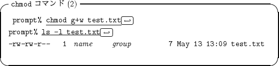 \begin{itembox}[l]{{\tt chmod} $B%3%^%s%I(B(2)}
\begin{alltt}
\relax{} prompt% \unde...
...\it name} {\it group} 7 May 13 13:09 test.txt
\\ \relax \end{alltt}\end{itembox}